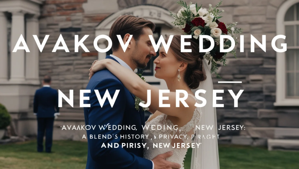 Avakov Wedding: A Fusion of Tradition and Modern Elegance