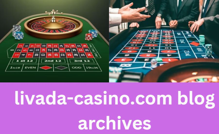 Exploring Livada-on-line casino.Com Blog Archives: Top Tips for Gamers